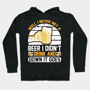 Well I Never Met A Beer I Didn t Drink And Down It Goes T Shirt For Women Men Hoodie